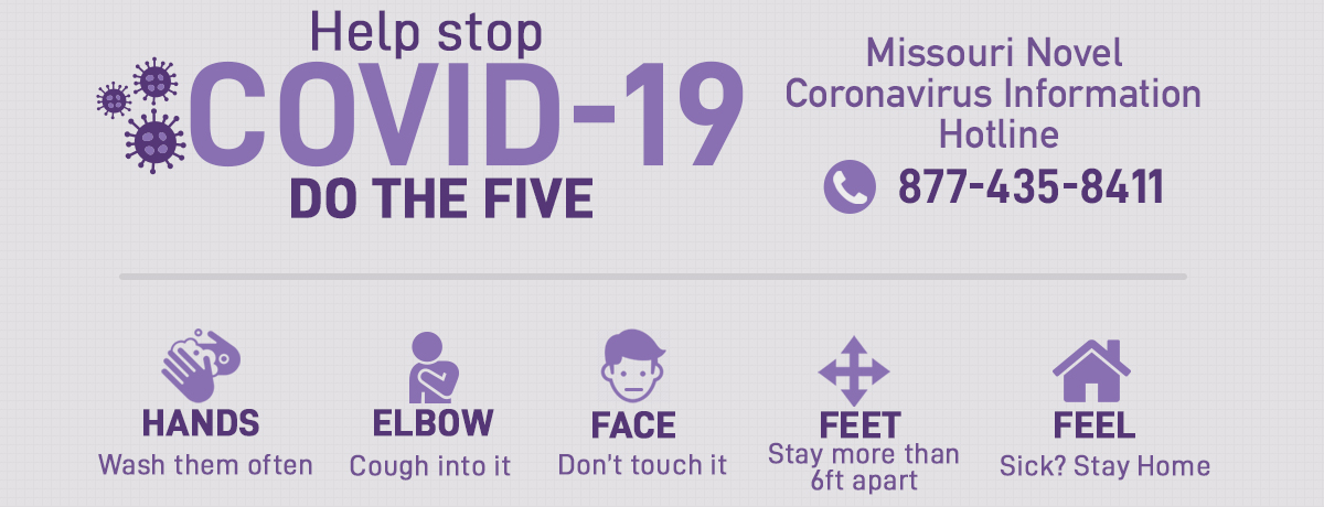 Help stop COVID-19 - Do the FIVE - Missouri Novel Coronavirus Information Hotline 877-435-8411